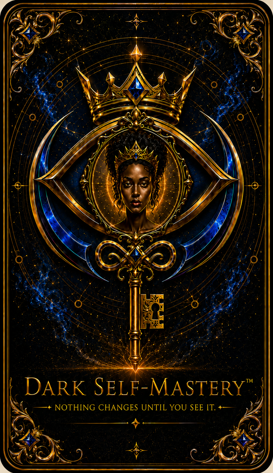 Official Dark Self-Mastery™ face-down card back: a crowned Black woman within a golden eye above a key, reading DARK SELF-MASTERY™ — NOTHING CHANGES UNTIL YOU SEE IT.